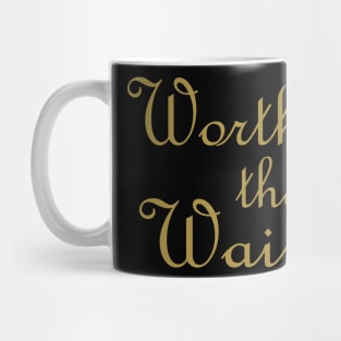 Worth The Wait Mug